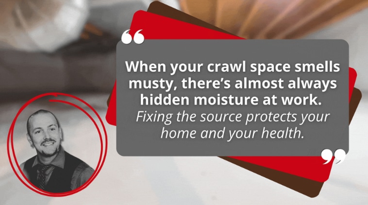 An image featuring a portrait of a man alongside a quote card that reads: "When your crawl space smells musty, there's almost always hidden moisture at work. Fixing the source protects your home and your health."